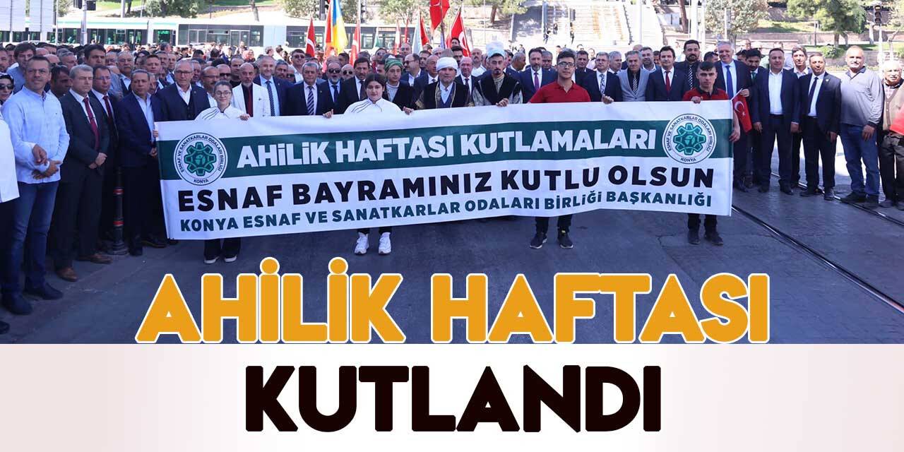 Konya’da, Ahilik Haftası etkinliklerle kutlandı