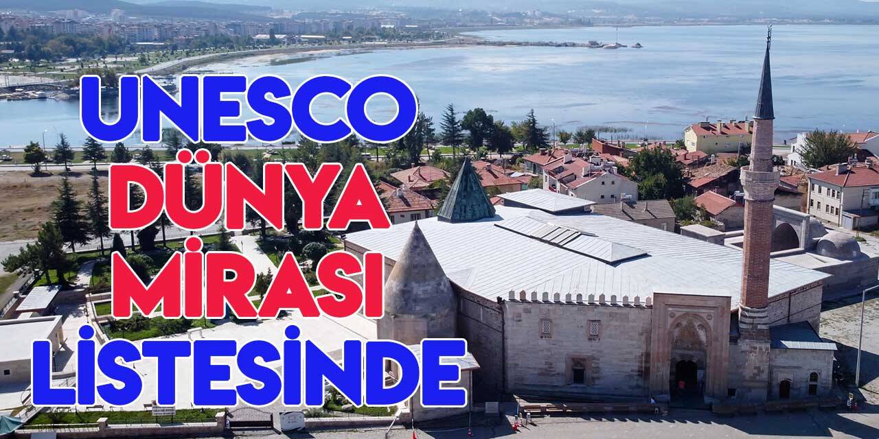 Beyşehir Eşrefoğlu Camii UNESCO Dünya Mirası Listesi’nde
