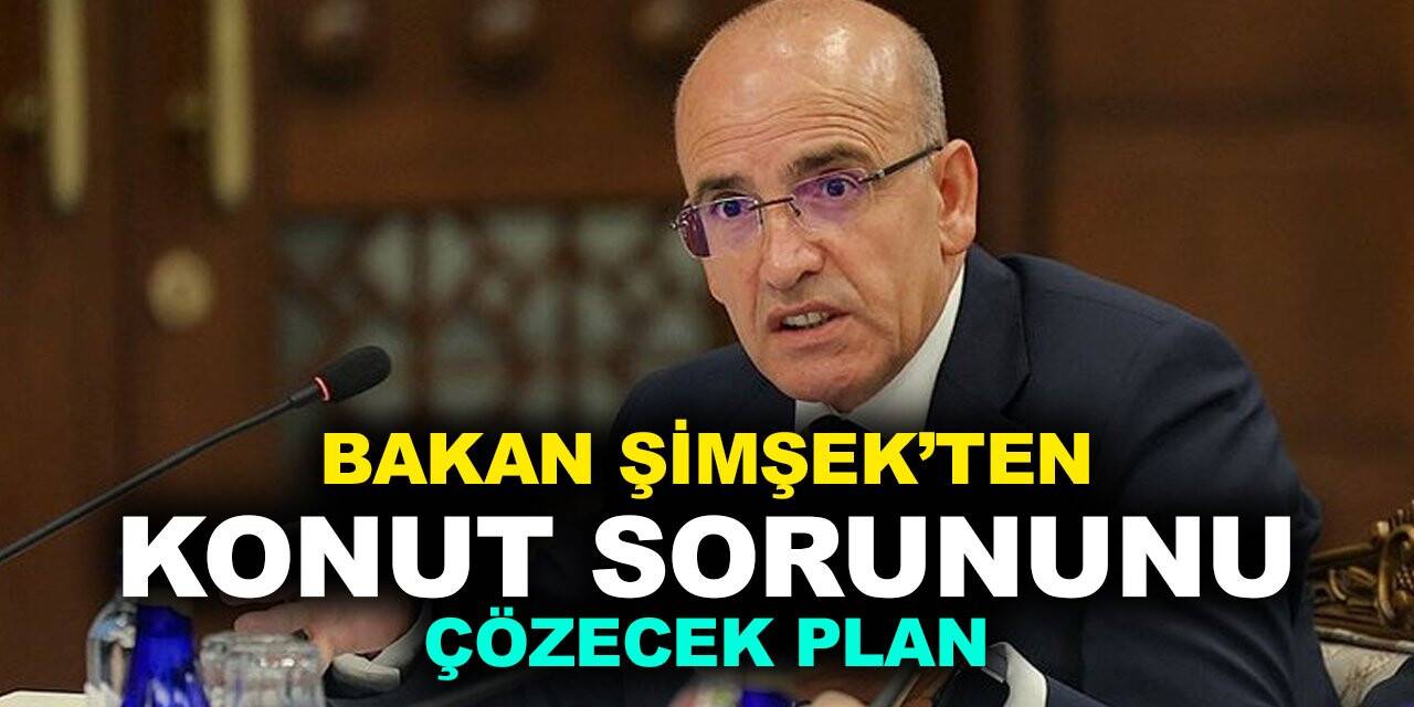 Bakan Şimşek konut sorununu çözecek tedbirleri açıkladı