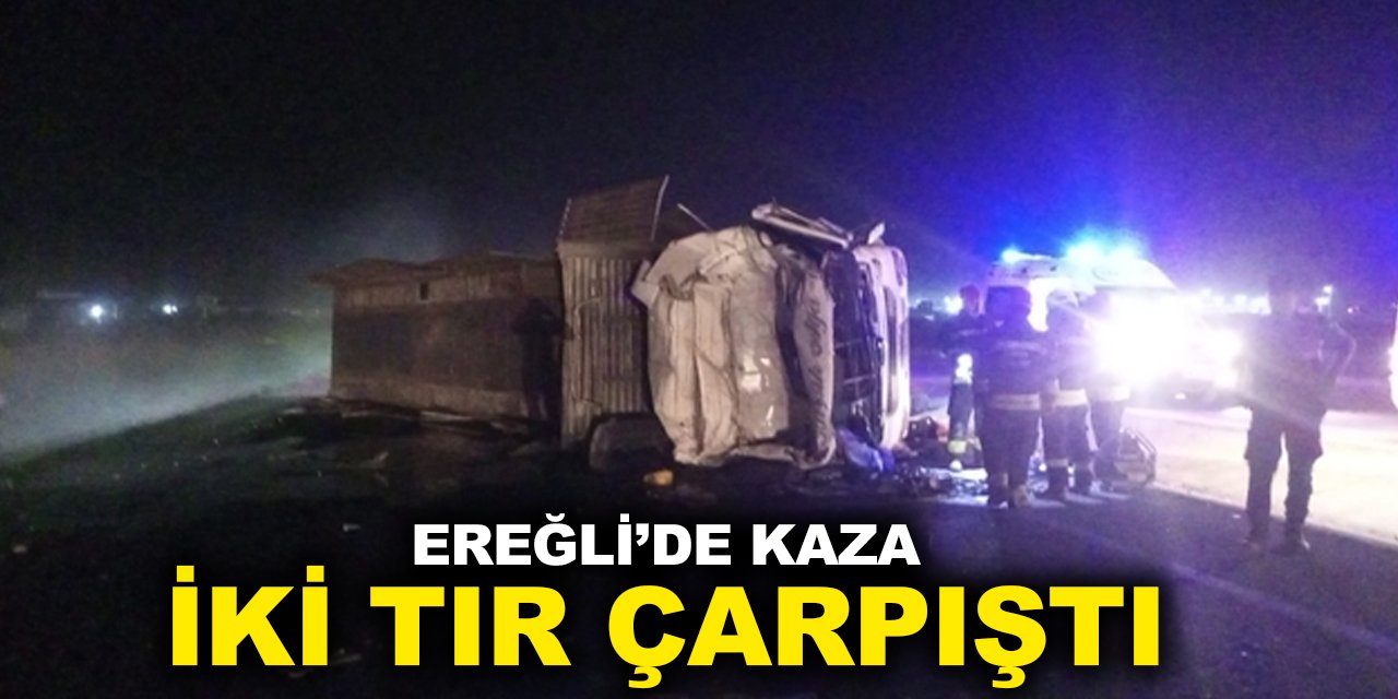 Konya Ereğli'de 2 tır çarpıştı: 1 kişi öldü, 1 kişi yaralandı