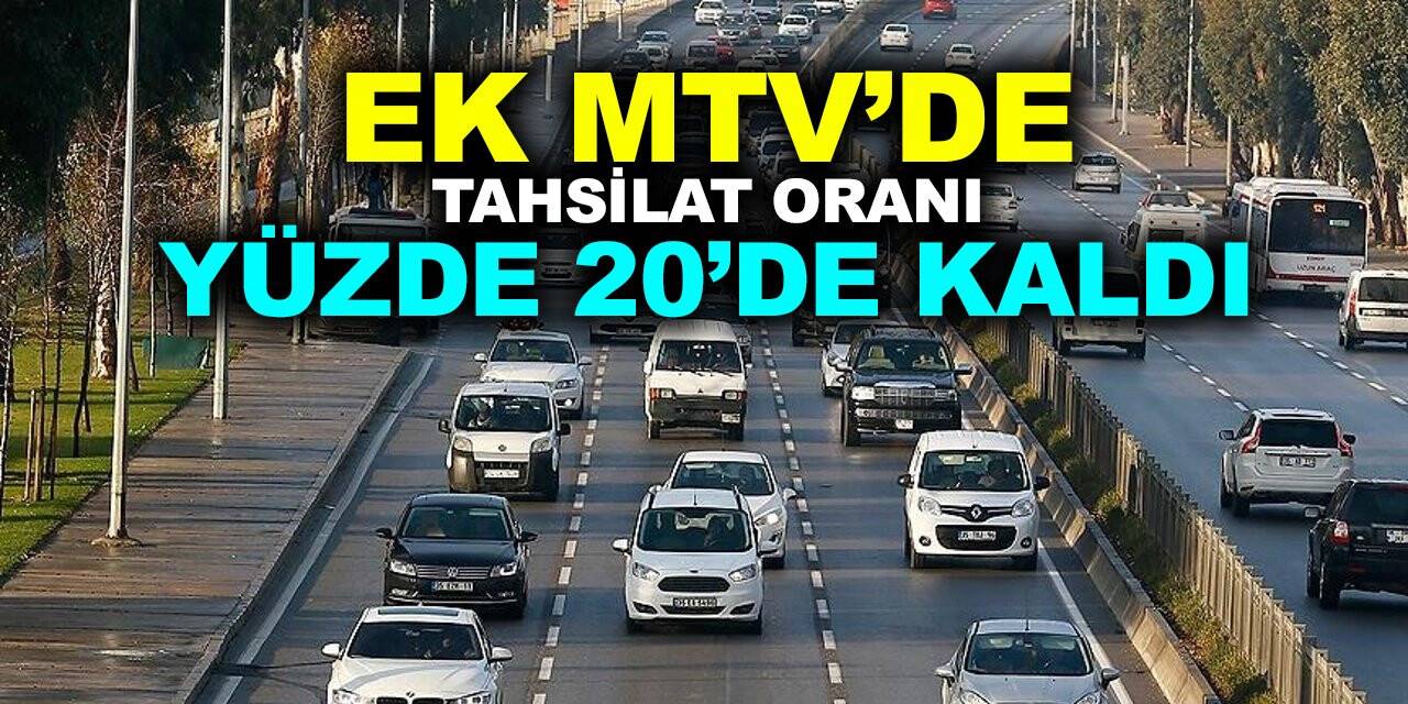 Ek MTV'de tahsilat oranı yüzde 20'de kaldı! Tahsil edilen en düşük vergi kalemi oldu