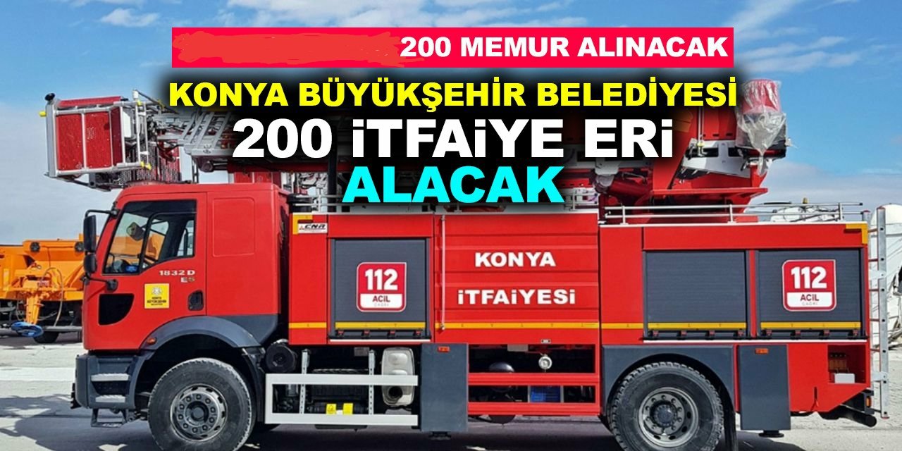 Konya Büyükşehir Belediyesi 200 itfaiye eri alacak: İşte şartlar