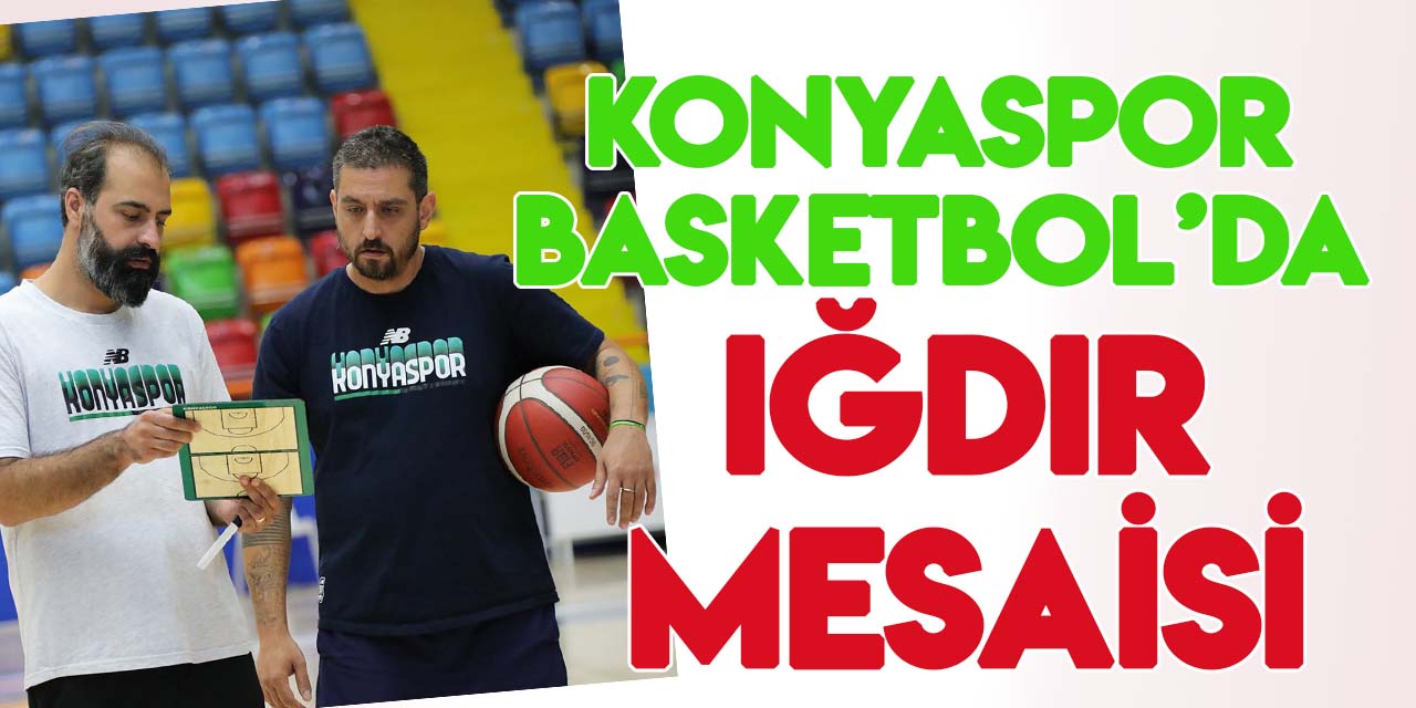 Konyaspor'da Iğdır Basketbol maçı hazırlıkları