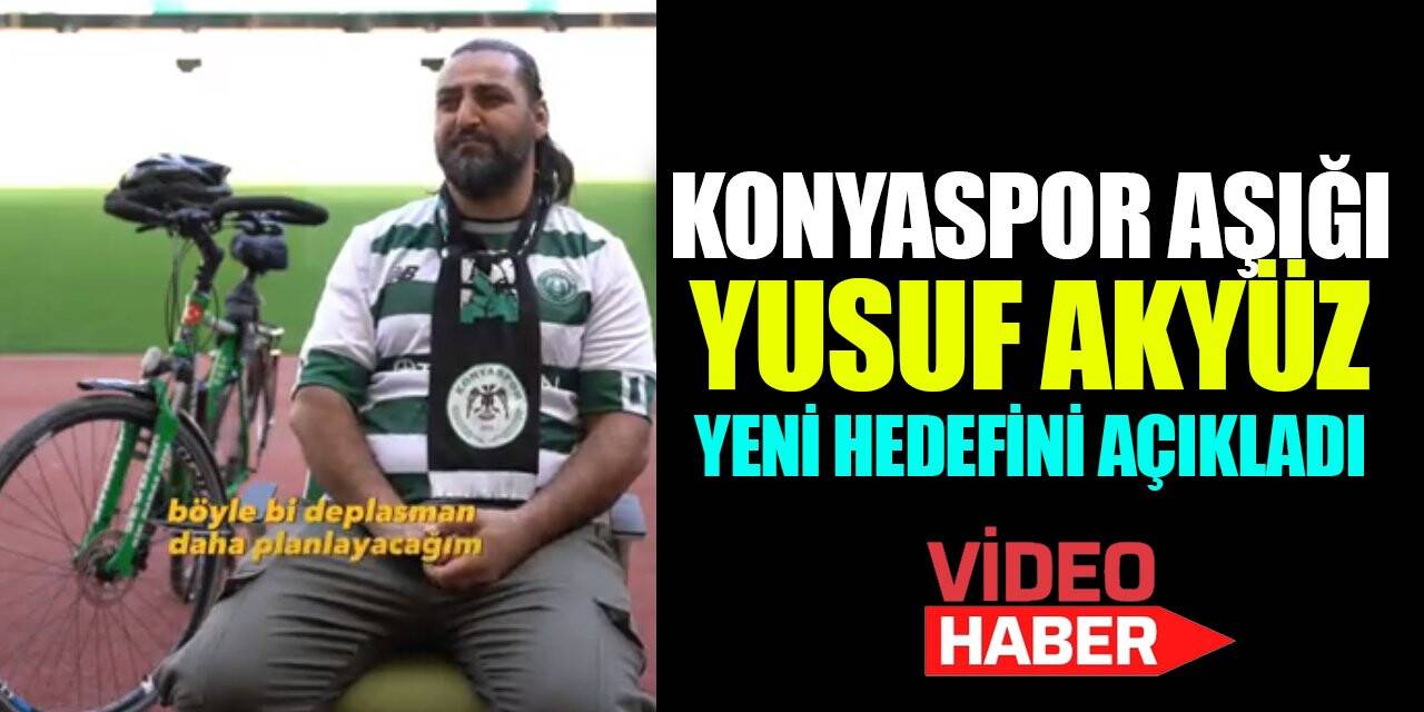 Konyaspor aşığı Yusuf Akyüz, bisikletle gideceği yeni hedefini açıkladı