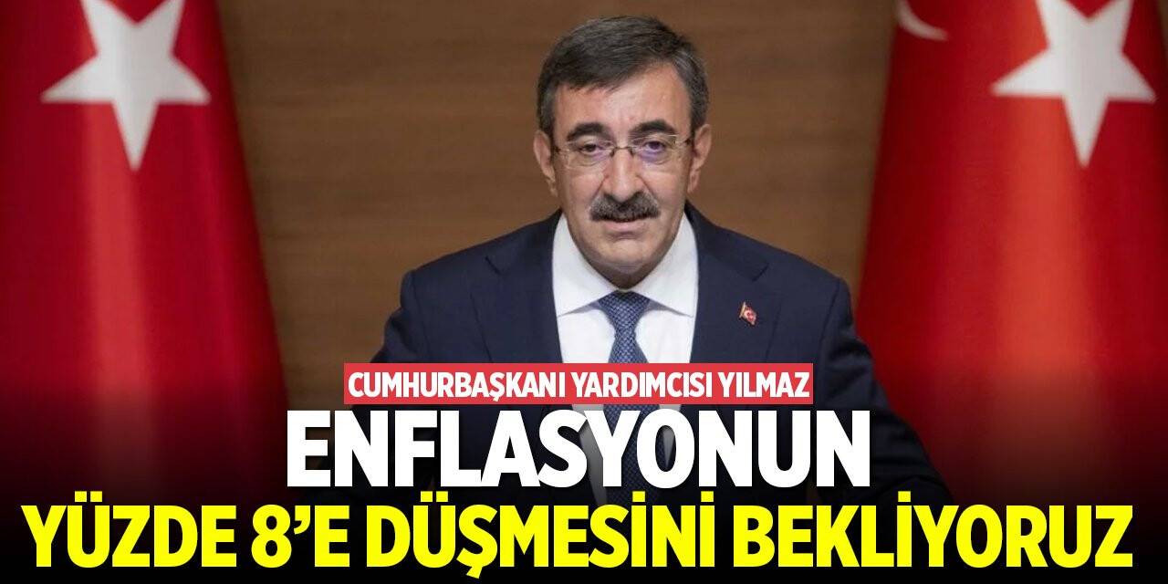 Cumhurbaşkanı Yardımcısı Yılmaz: Enflasyonun yüzde 8'e düşmesini bekliyoruz