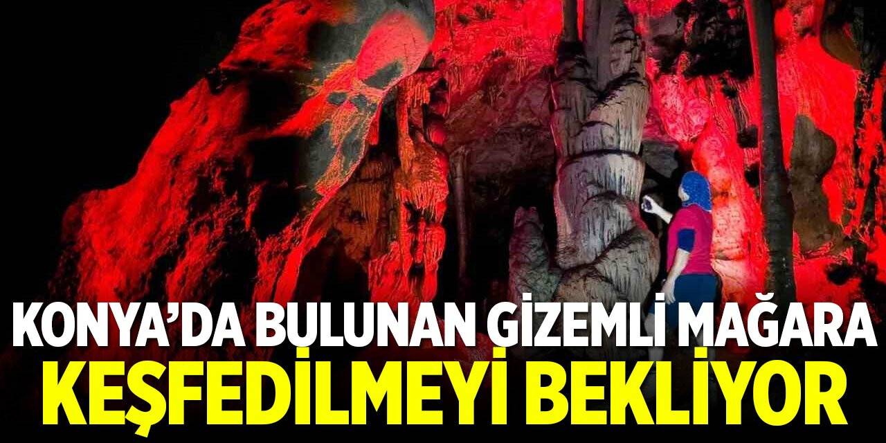 Konya'da bulunan gizemli mağara keşfedilmeyi bekliyor