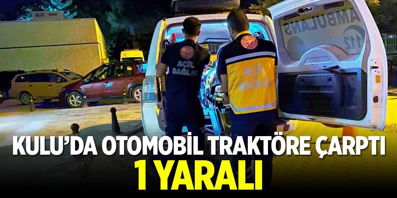 Konya Kulu'da otomobil traktöre çarptı: 1 yaralı