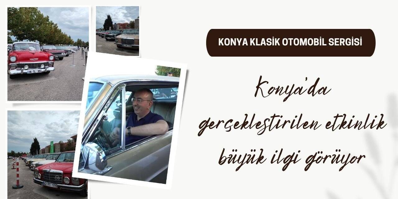 Konya klasik araba fuarı büyük ilgi gördü
