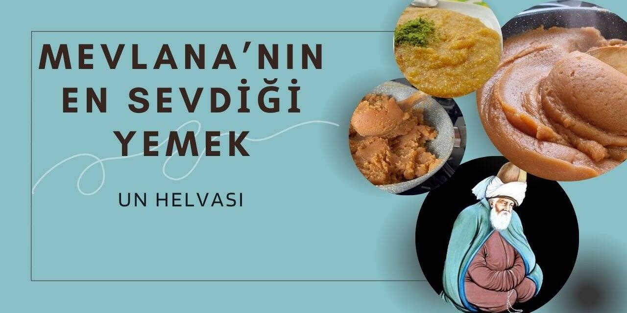 Hz. Mevlana'nın en sevdiği yemek un helvası