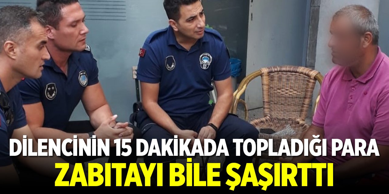 Dilencinin 15 dakikada topladığı para zabıtayı bile şaşırttı