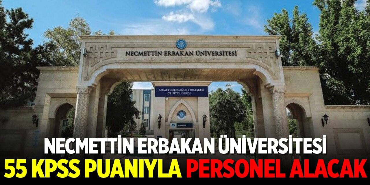 Necmettin Erbakan Üniversitesi 55 KPSS puanıyla personel alacak