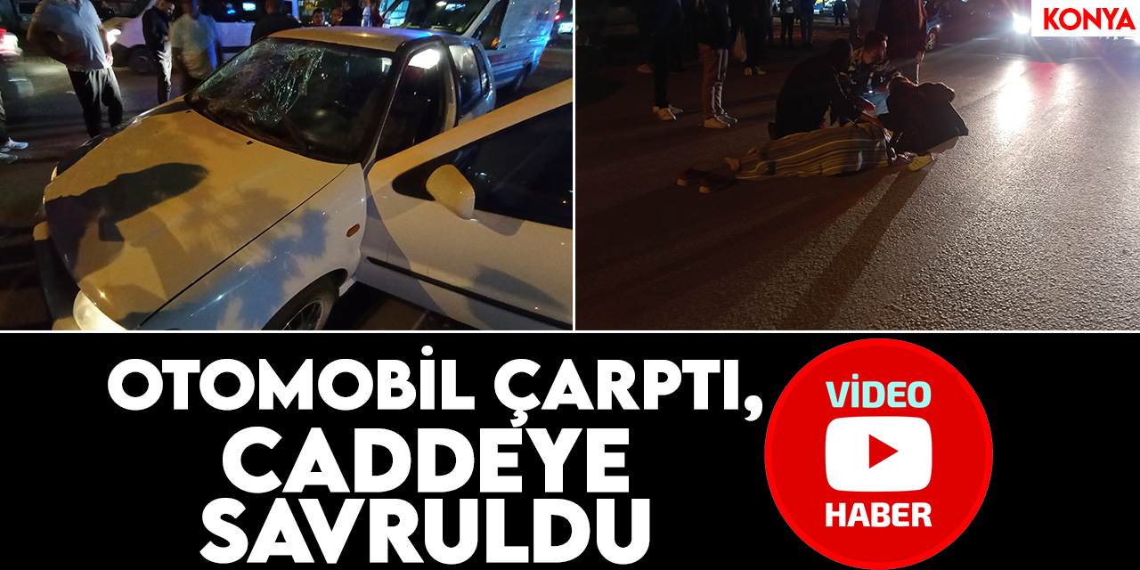 Konya'da kaza: Otomobil çarptı, caddeye savruldu