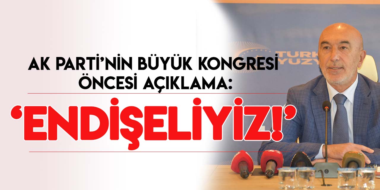 AK PArti Konya İl Başkanı Angı: "Endişe duyuyoruz!"