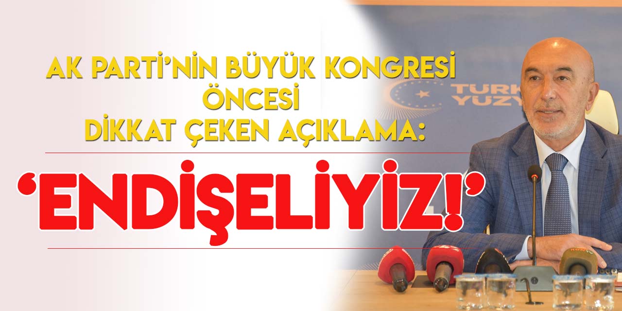 AK Parti Konya İl Başkanı Angı: "Endişe duyuyoruz!"