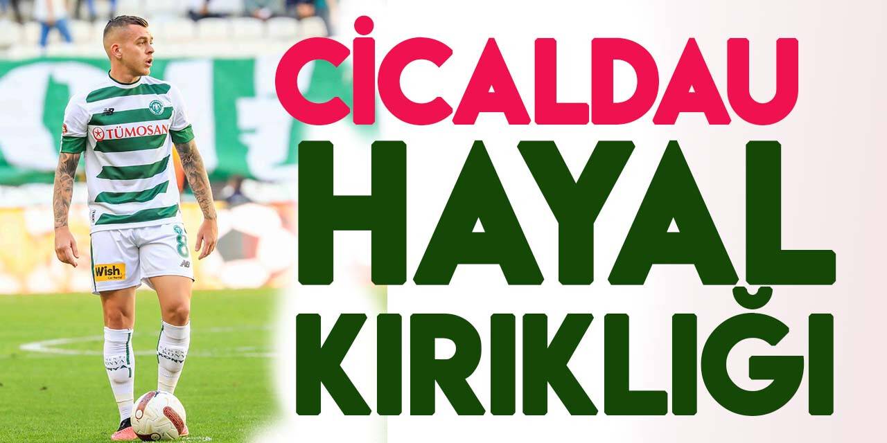 Konyaspor'un en değerlisi Cicaldau şu ana kadar büyük hayal kırıklığı!