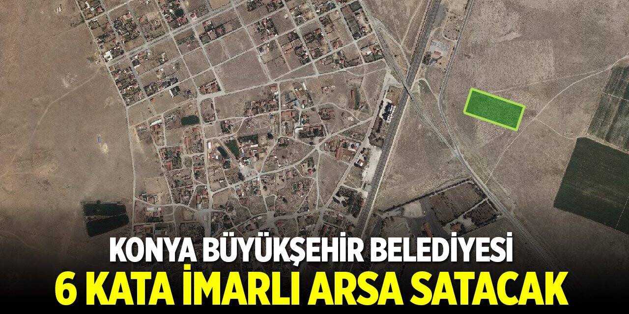 Konya Büyükşehir Belediyesi 6 kata imarlı arsa satacak