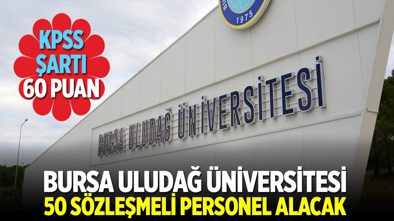 Bursa Uludağ Üniversitesi 50 sözleşmeli personel alacak