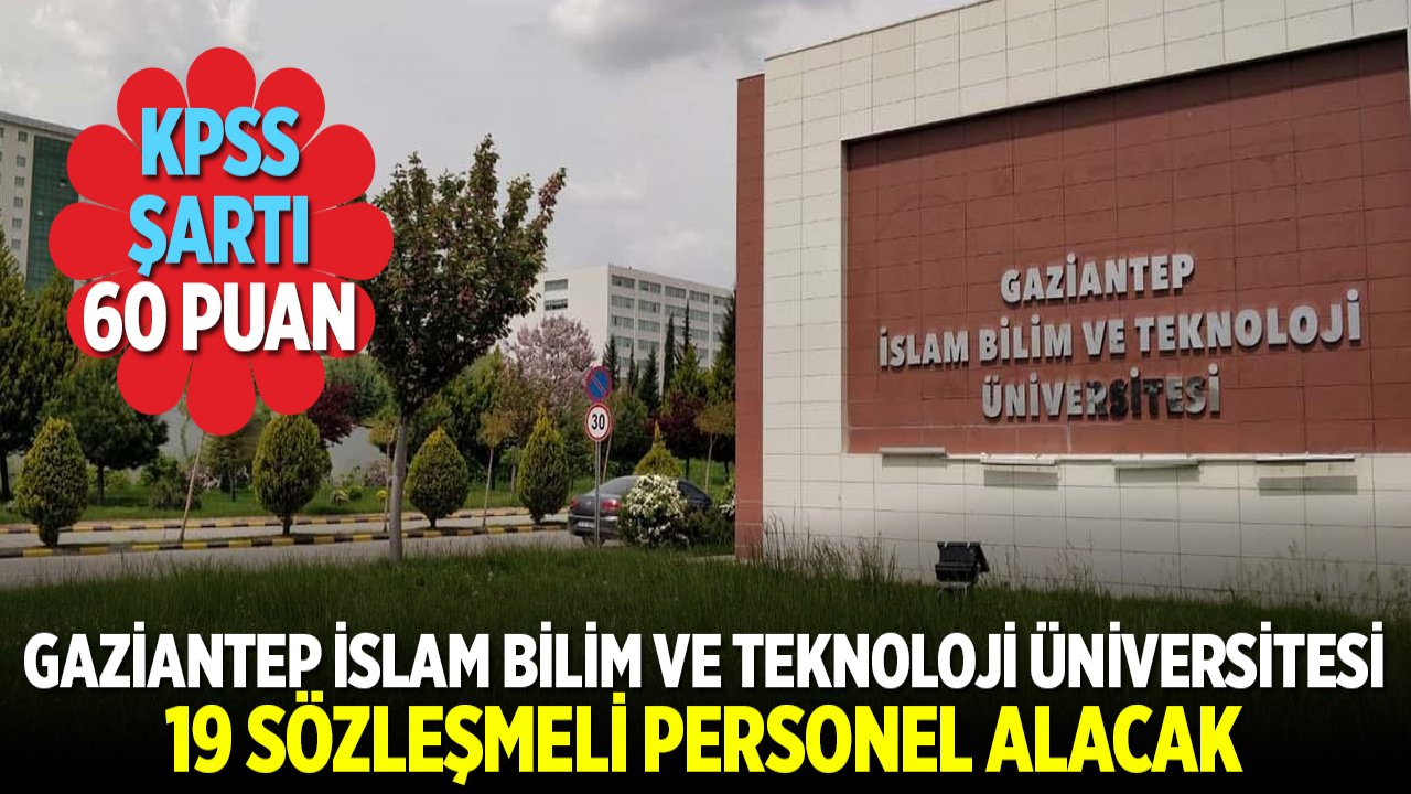 Gaziantep İslami Bilim ve Teknoloji Üniversitesi 19 sözleşmeli personel alacak