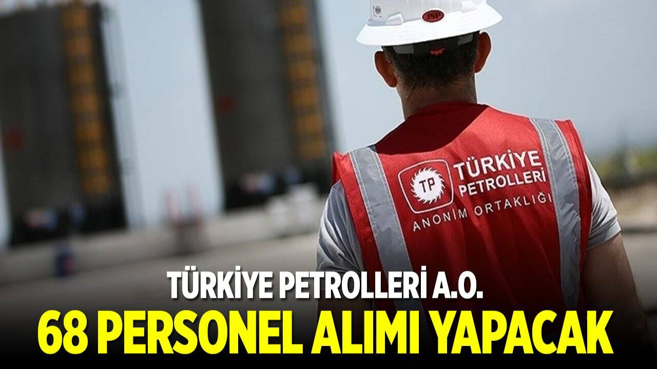 Türkiye Petrolleri KPSS puanıyla 68 personel alımı yapacak