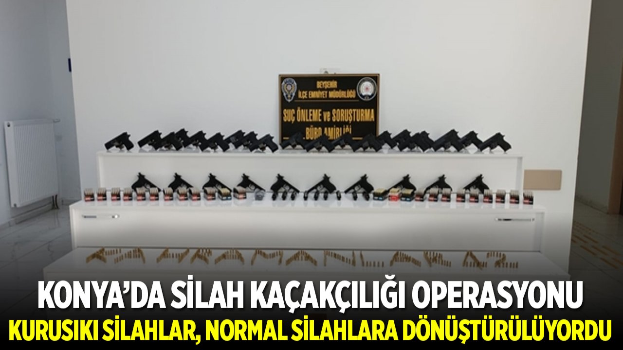 Konya'da silah kaçakçılığı operasyonu: Kurusıkı tabancalar normal tabancalara dönüştürülüyordu
