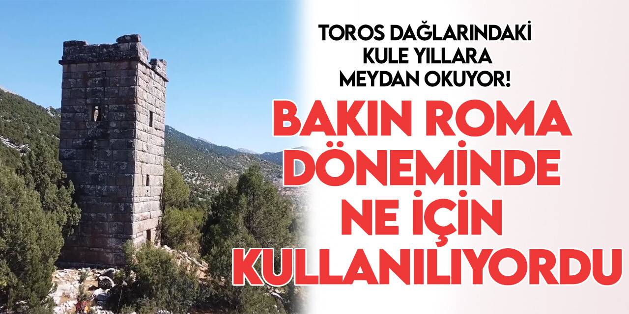 Konya-Antalya yolundaki kule yıllara meydan okuyor! Bakın Roma döneminde hangi amaçlar için kullanılıyordu