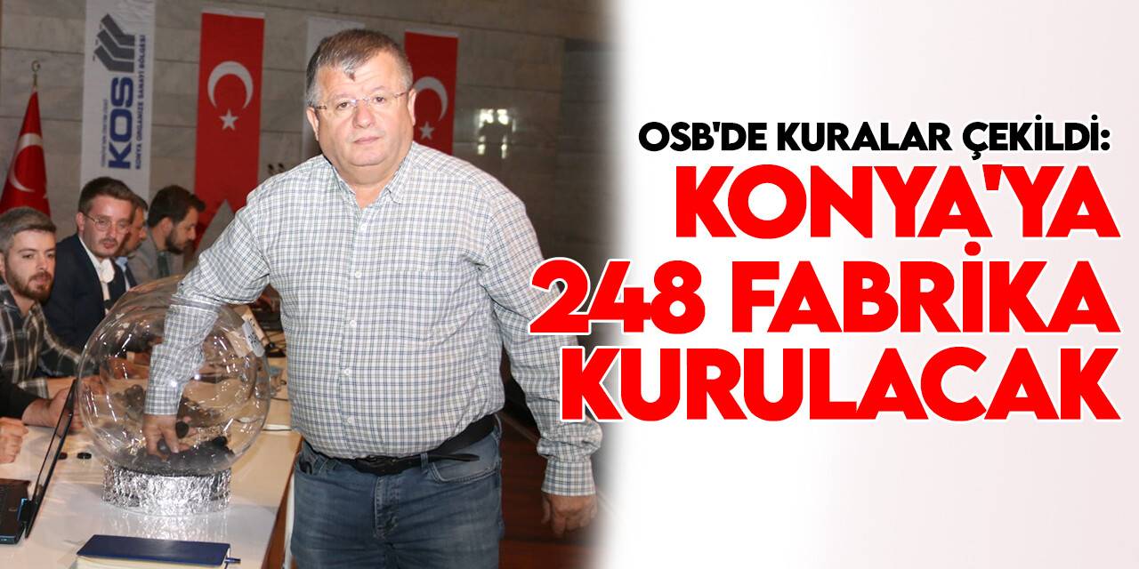 OSB'de kuralar çekildi: Konya'ya 248 fabrika kurulacak