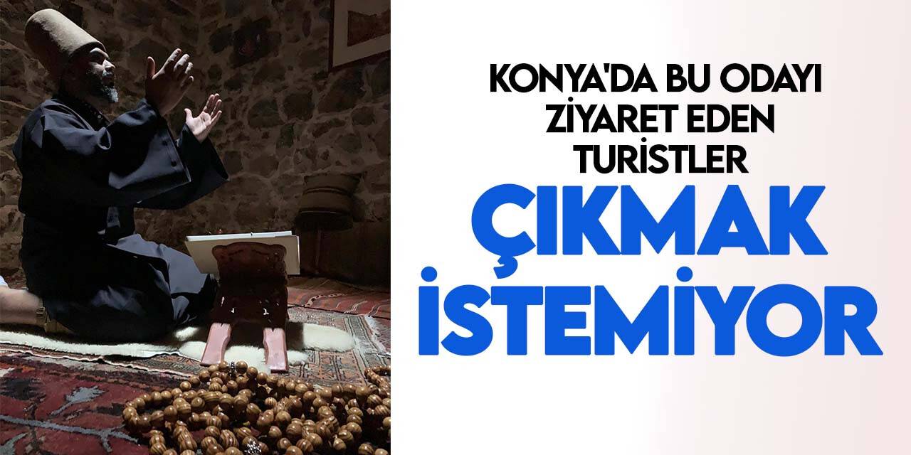 Konya'da bu odayı ziyaret eden turistler çıkmak istemiyor