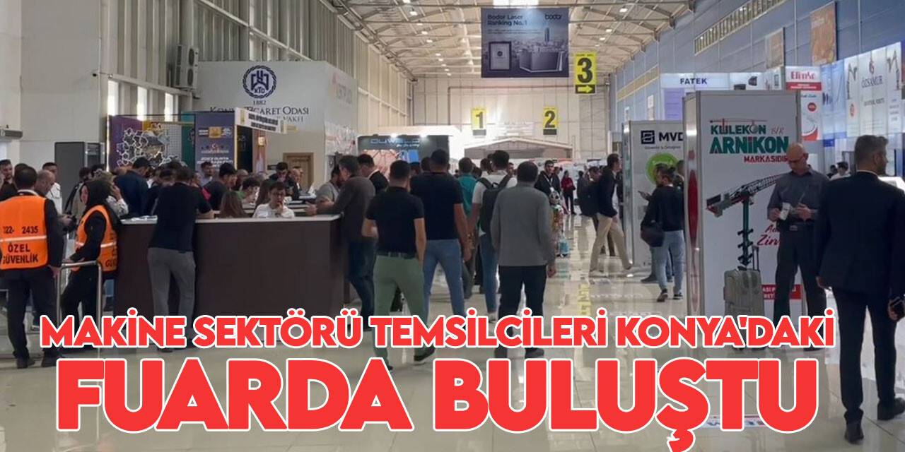 Makine sektörü temsilcileri Konya'daki fuarda buluştu