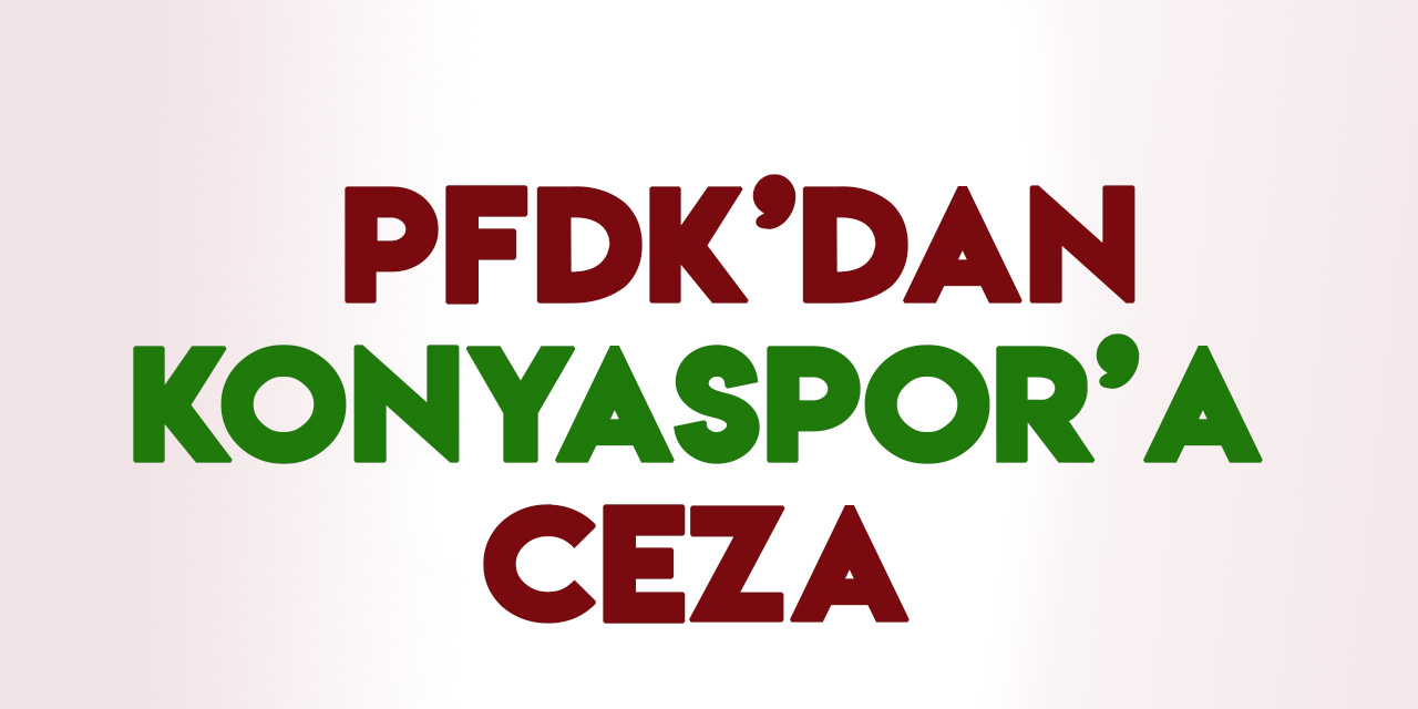 PFDK'dan Konyaspor'a ceza geldi