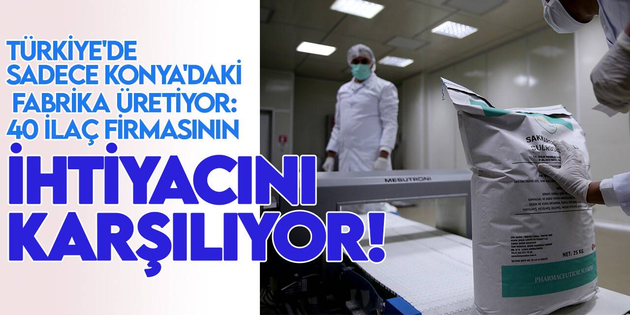 Türkiye'de sadece Konya'daki fabrika üretiyor: 40 ilaç firmasının ihtiyacını bu tesis karşılıyor!