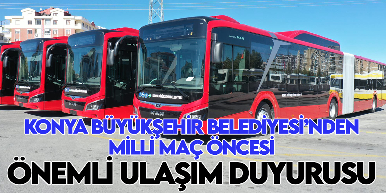 Konya'daki milli maça gideceklere önemli ulaşım duyurusu!