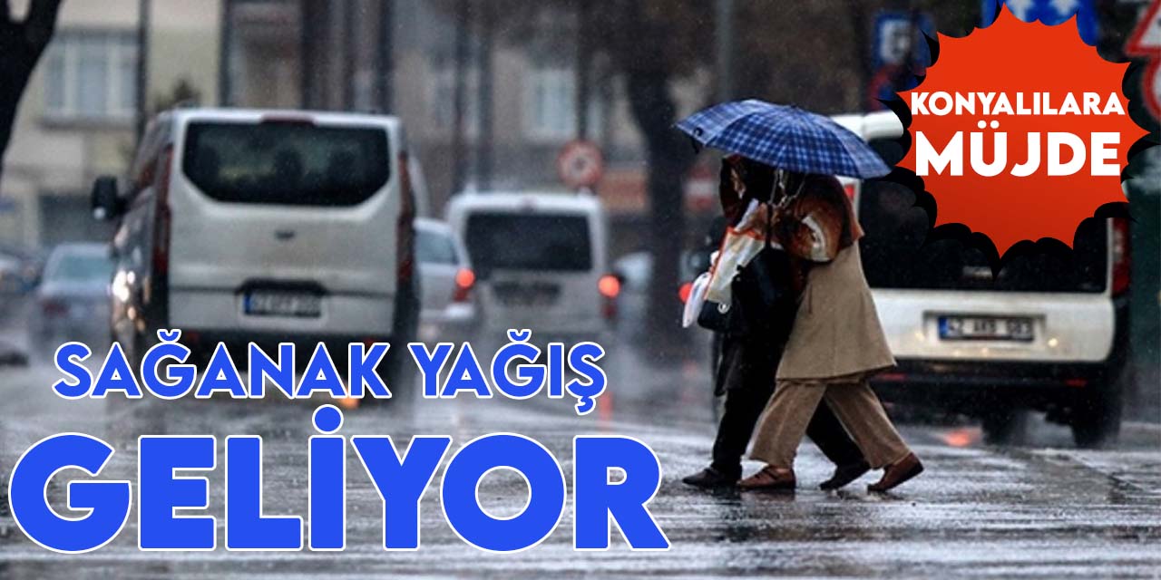 Konya'ya yağış müjdesi: O tarihte merkez ve ilçelerde sağanak var!