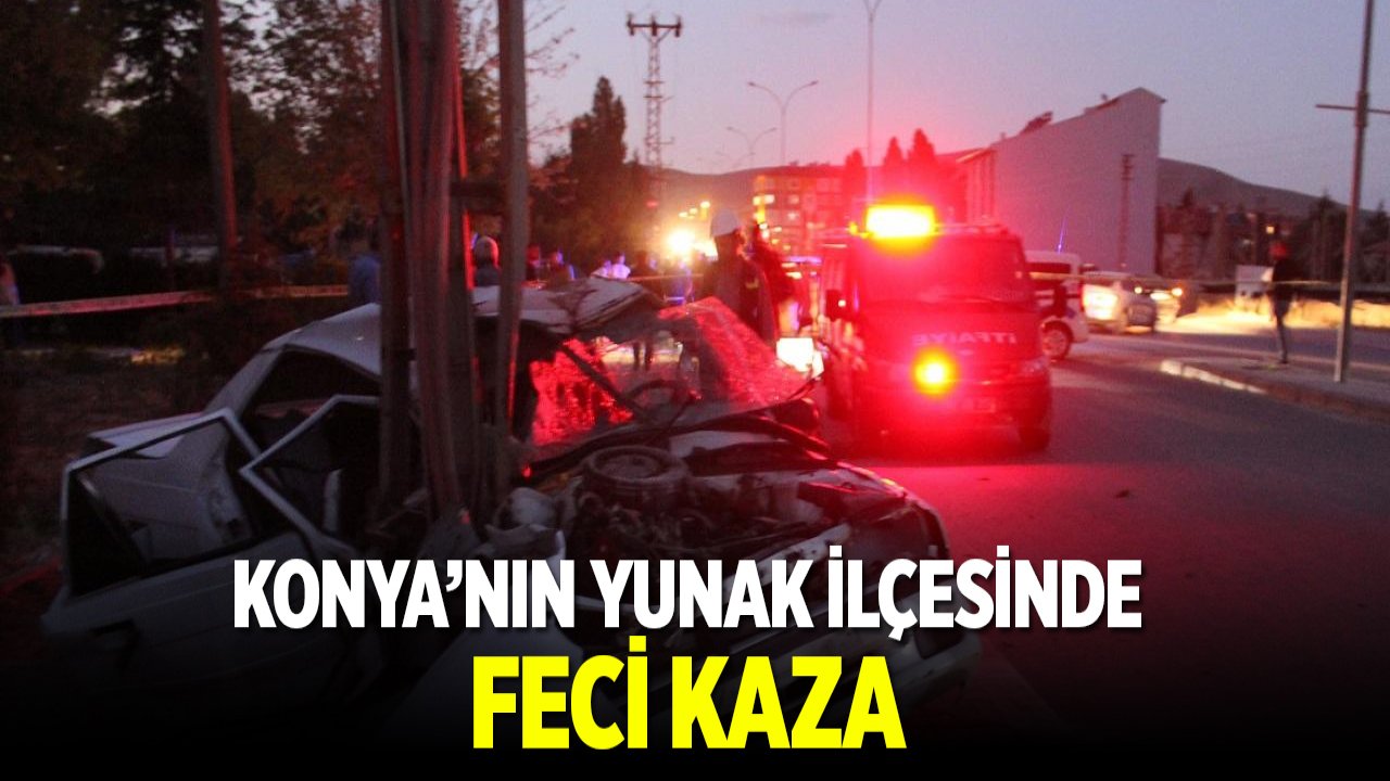 Konya'nın Yunak ilçesinde feci kaza: 1 kişi öldü, 3 kişi yaralandı
