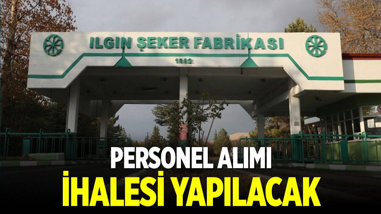 Ilgın Şeker Fabrikası personel alımı ihalesine çıktı