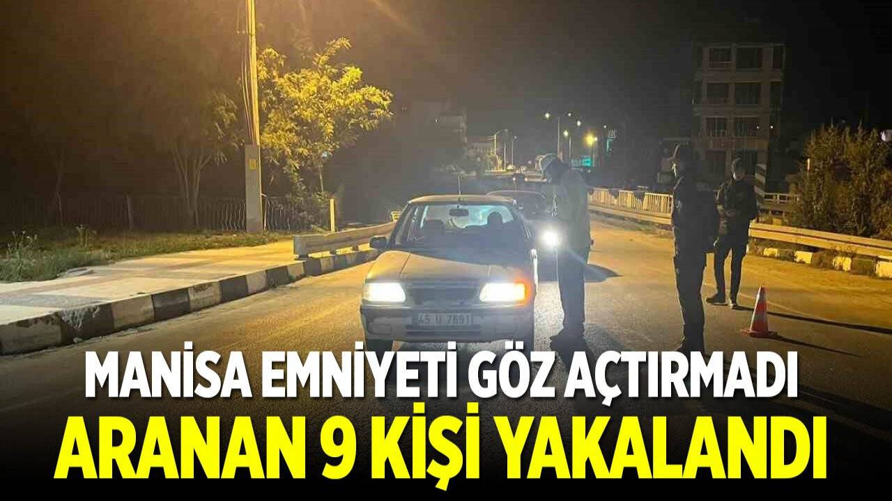 Manisa Emniyeti göz açtırmadı: Aranan 9 kişi yakalandı