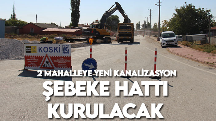 Konya'nın 2 mahallesine yeni kanalizasyon şebeke hattı