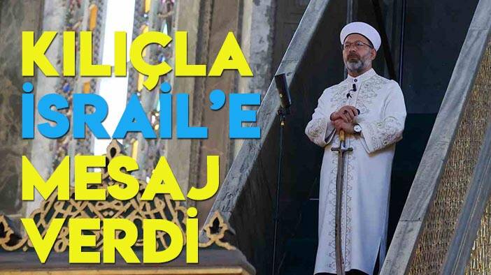 Diyanet İşleri Başkanı Ali Erbaş'tan Ayasofya Camii’nden İsrail'e mesaj: "Zulümle abad olanın sonu berbat olur"