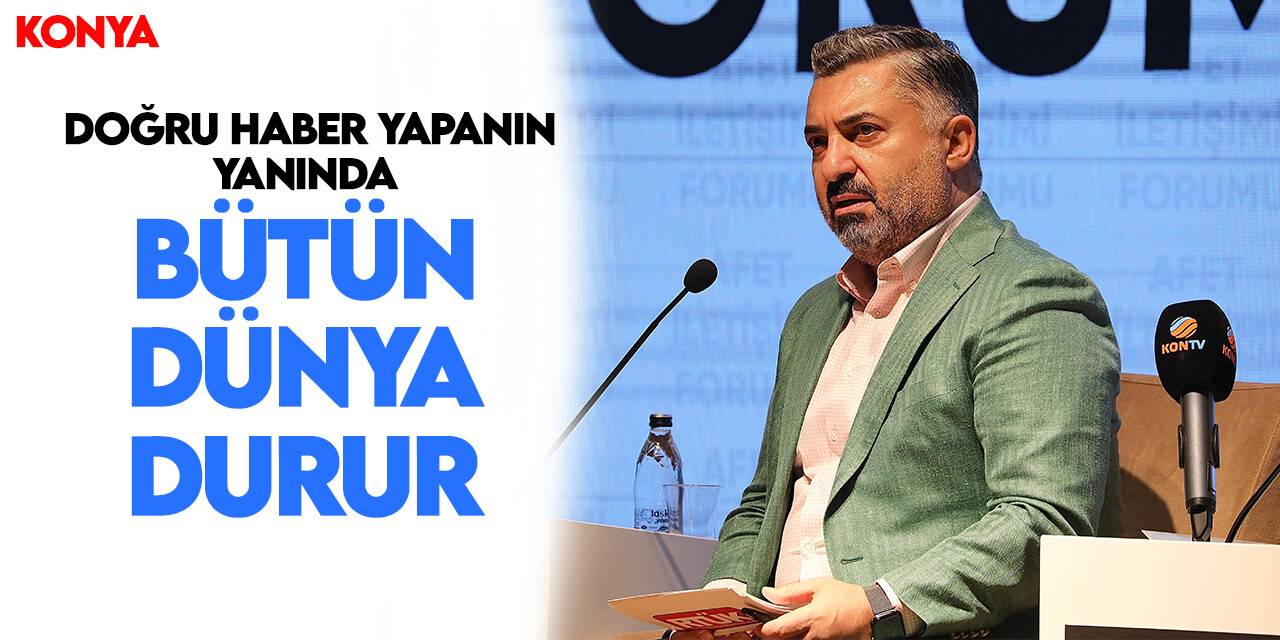 RTÜK Başkanı Ebubekir Şahin, Konya'da: Doğru haberi yapanın yanında bütün dünya durur