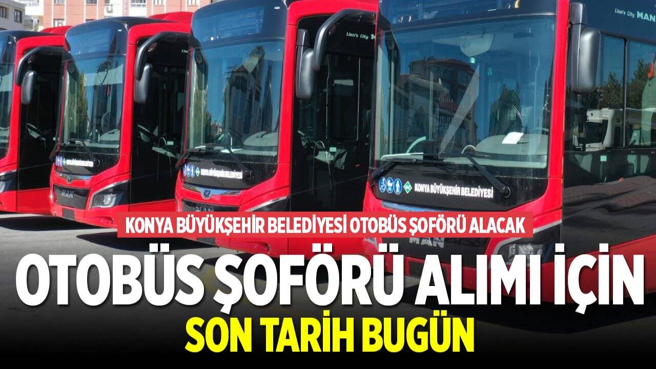 Otobüs şoförü alımı için son tarih bugün