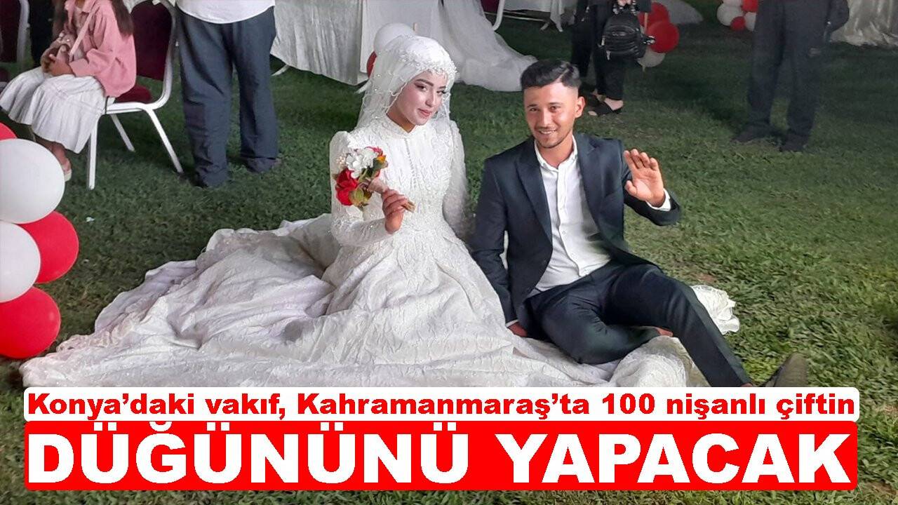 Konya’daki vakıf, Kahramanmaraş’ta 100 nişanlı çiftçin düğününü yapacak