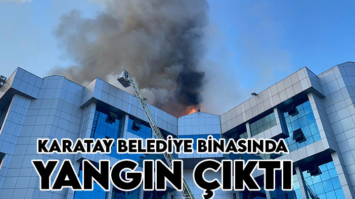 Konya'da belediye hizmet binasında yangın!