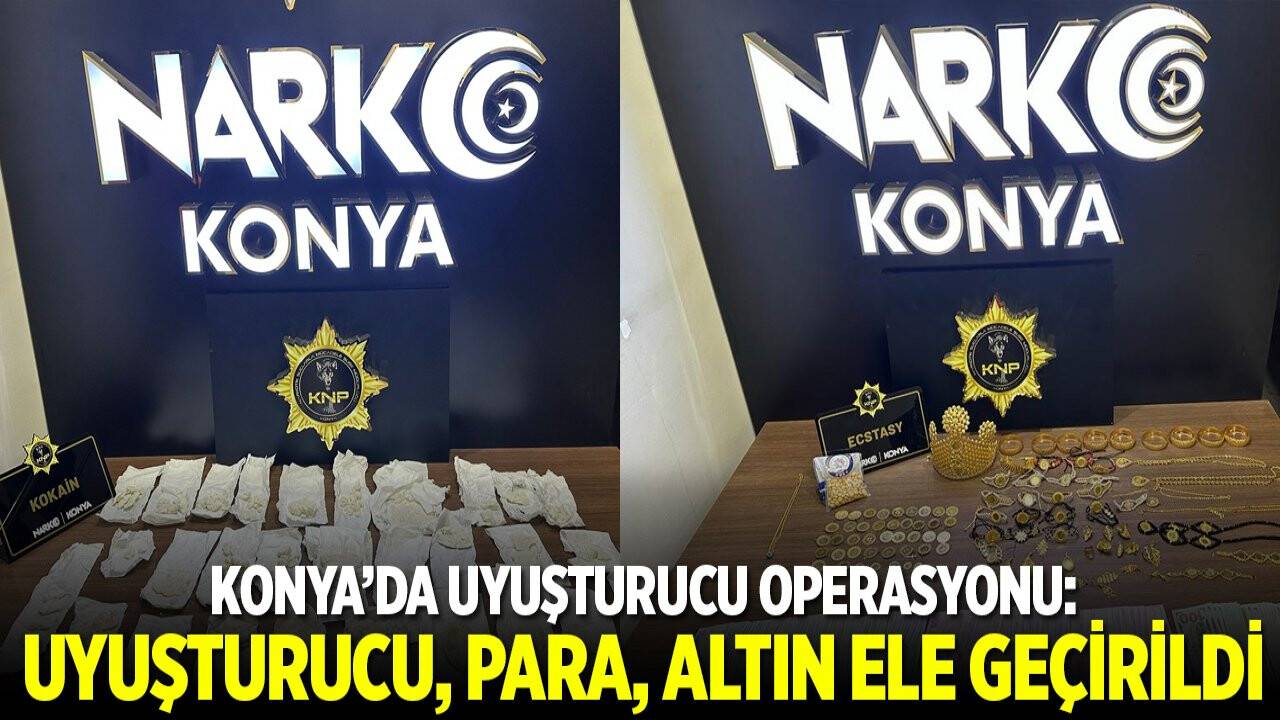 Konya'da uyuşturucu operasyonu: Uyuşturucu, altın ve para ele geçirildi