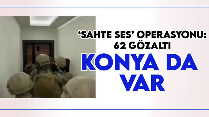 Bakan Yerlikaya duyurdu: "Sahte Ses" operasyonunda Konya'nında olduğu 6 ilde 62 gözaltı!