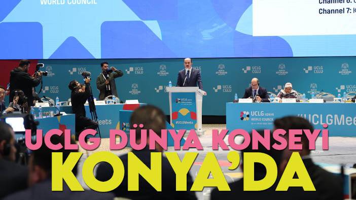 Dünya Belediyeleri Konya'da buluştu! UCLG Dünya Konseyi toplantısı başladı