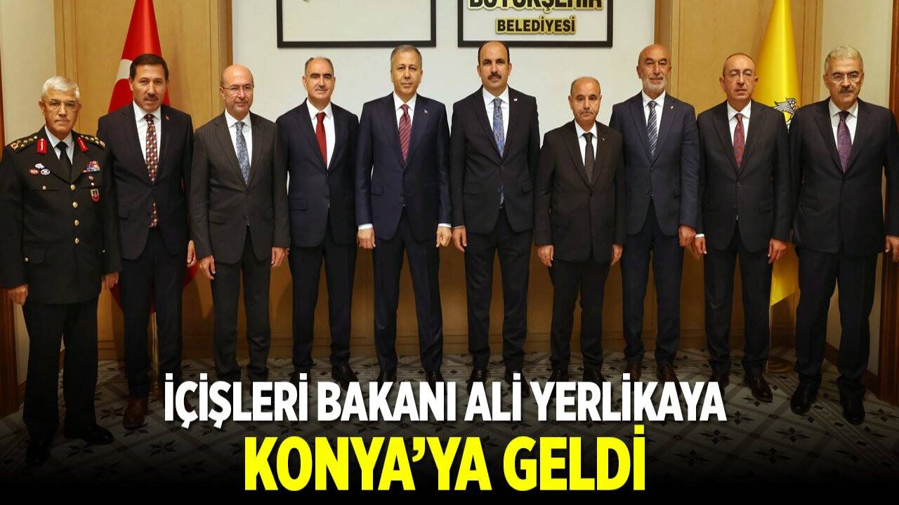 Bakan Yerlikaya Konya'ya geldi