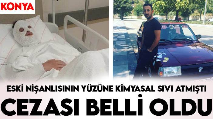 Eski nişanlısına kimyasal sıvı atmıştı cezası belli oldu