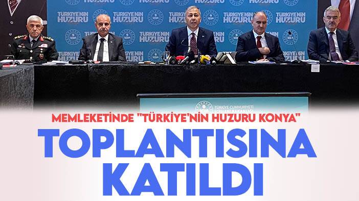 Bakan Yerlikaya memleketi Konya'da "Türkiye'nin Huzuru Konya" toplantısına katıldı