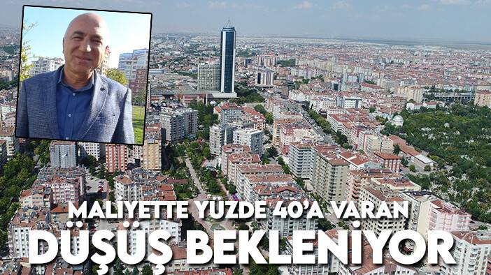 Konya Emlakçılar Odası Başkanı Altınay: Maliyette yüzde 40’a varan düşüş bekleniyor