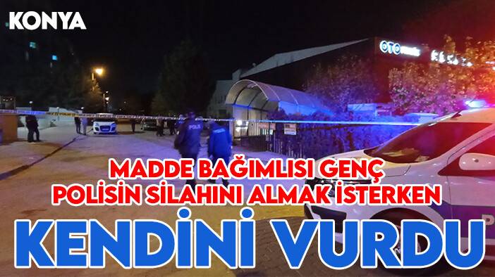Konya'da madde bağımlısı genç polisin silahını almak isterken kendini vurdu