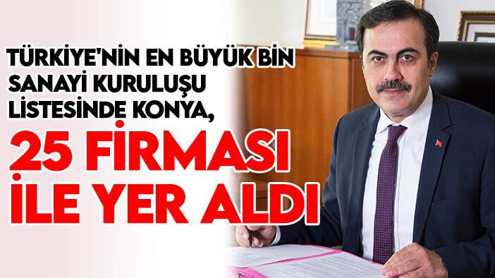 Başkan Öztürk: Türkiye'nin en büyük bin sanayi kuruluşu listesinde Konya, 25 firması ile yer aldı